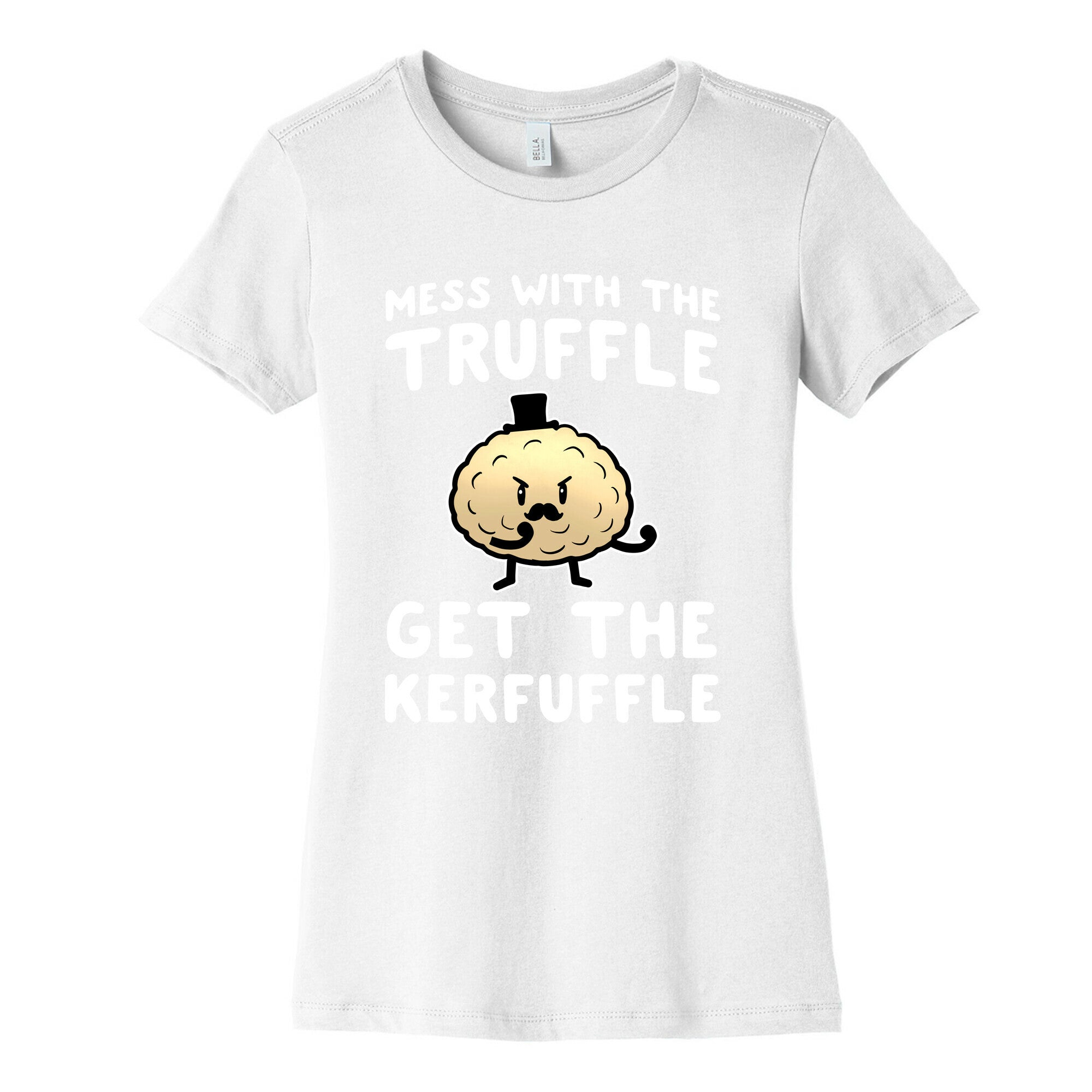 Mess with the Truffle get the Kerfuffle Women's Cotton Tee